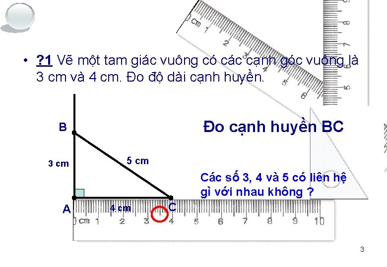 • ? 1 Vẽ một tam giác vuông có các cạnh góc vuông