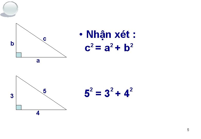 c b • Nhận xét : 2 2 2 c =a +b a 5