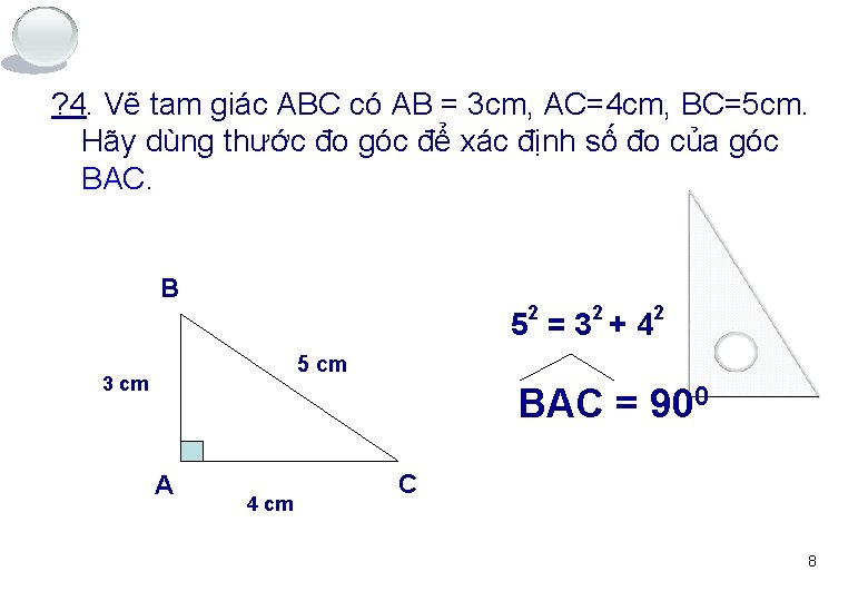 ? 4. Vẽ tam giác ABC có AB = 3 cm, AC=4 cm, BC=5