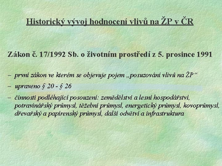 Historický vývoj hodnocení vlivů na ŽP v ČR Zákon č. 17/1992 Sb. o životním