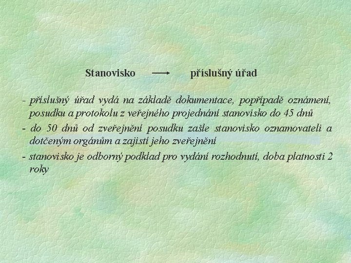 Stanovisko příslušný úřad - příslušný úřad vydá na základě dokumentace, popřípadě oznámení, posudku a