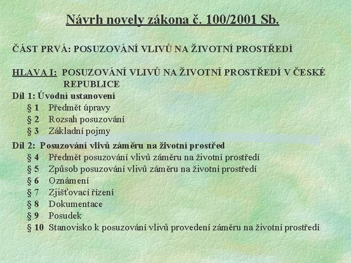 Návrh novely zákona č. 100/2001 Sb. ČÁST PRVÁ: POSUZOVÁNÍ VLIVŮ NA ŽIVOTNÍ PROSTŘEDÍ HLAVA