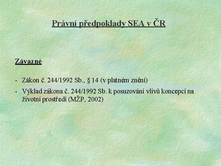 Právní předpoklady SEA v ČR Závazné - Zákon č. 244/1992 Sb. , § 14