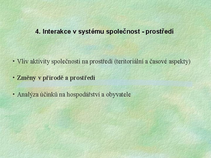 4. Interakce v systému společnost - prostředí • Vliv aktivity společnosti na prostředí (teritoriální