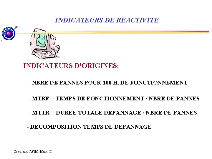 INDICATEURS DE REACTIVITE INDICATEURS D'ORIGINES: - NBRE DE PANNES POUR 100 H. DE FONCTIONNEMENT