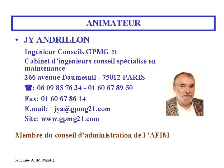 ANIMATEUR • JY ANDRILLON Ingénieur Conseils GPMG 21 Cabinet d’ingénieurs conseil spécialisé en maintenance