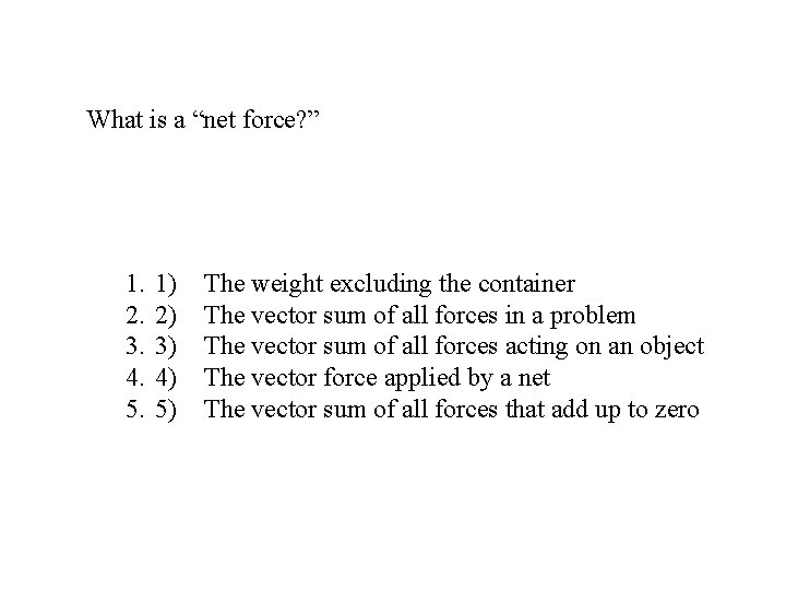 What is a “net force? ” 1. 2. 3. 4. 5. 1) 2) 3)