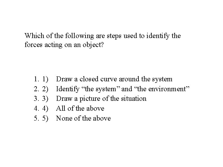 Which of the following are steps used to identify the forces acting on an