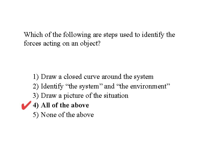 Which of the following are steps used to identify the forces acting on an