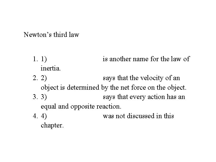 Newton’s third law 1. 1) is another name for the law of inertia. 2.