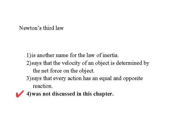 Newton’s third law 1)is another name for the law of inertia. 2)says that the
