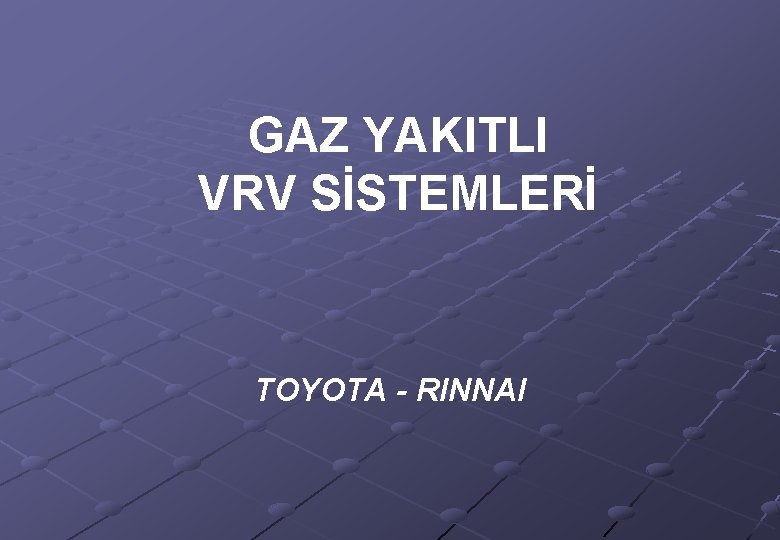 GAZ YAKITLI VRV SİSTEMLERİ TOYOTA - RINNAI 