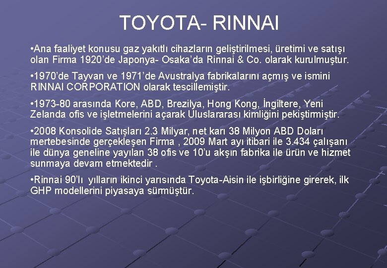 TOYOTA- RINNAI • Ana faaliyet konusu gaz yakıtlı cihazların geliştirilmesi, üretimi ve satışı olan