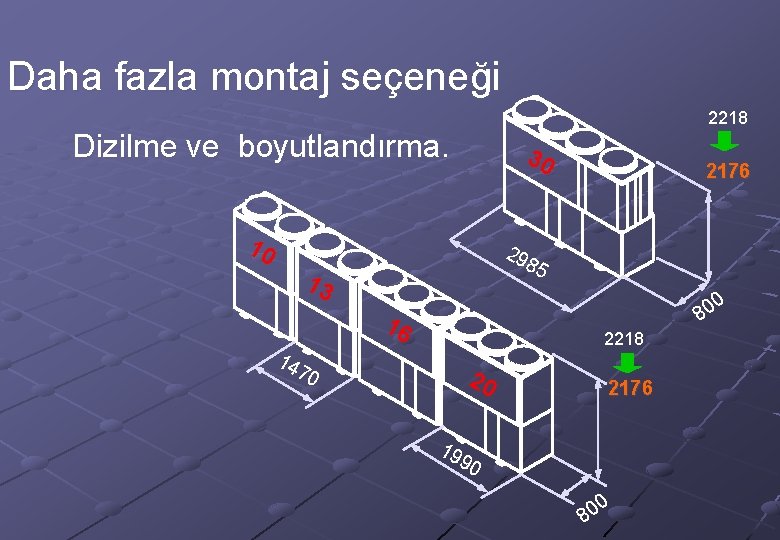 Daha fazla montaj seçeneği 2218 Dizilme ve boyutlandırma. 30 10 2176 29 85 13