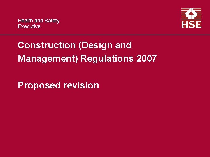 Health and Safety Executive Construction (Design and Management) Regulations 2007 Proposed revision 