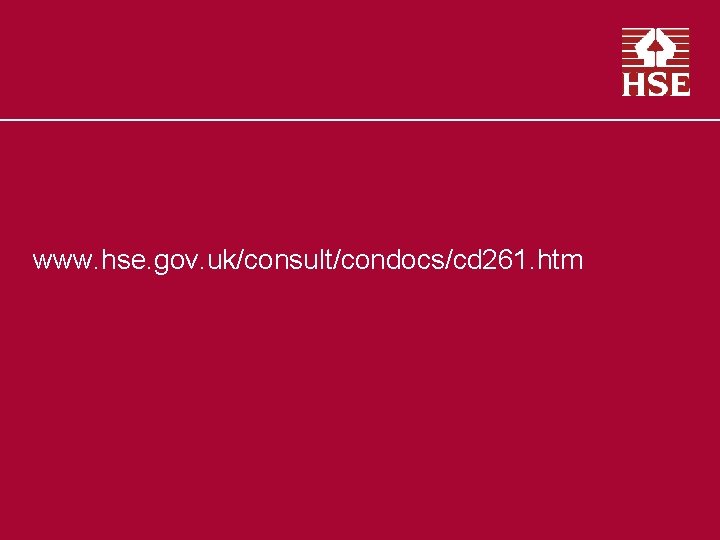 www. hse. gov. uk/consult/condocs/cd 261. htm 
