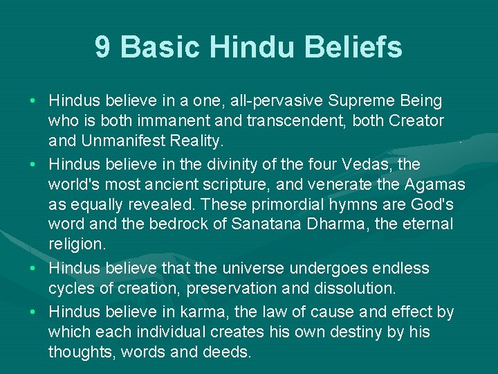 9 Basic Hindu Beliefs • Hindus believe in a one, all-pervasive Supreme Being who