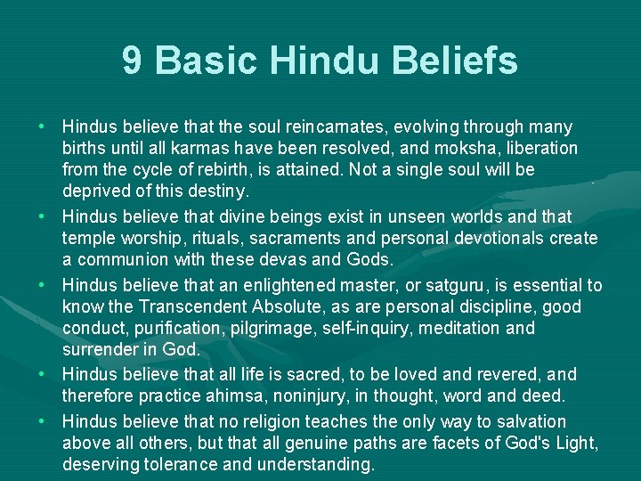 9 Basic Hindu Beliefs • Hindus believe that the soul reincarnates, evolving through many