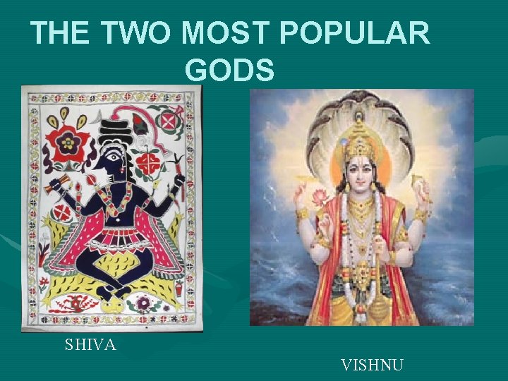 THE TWO MOST POPULAR GODS SHIVA VISHNU 