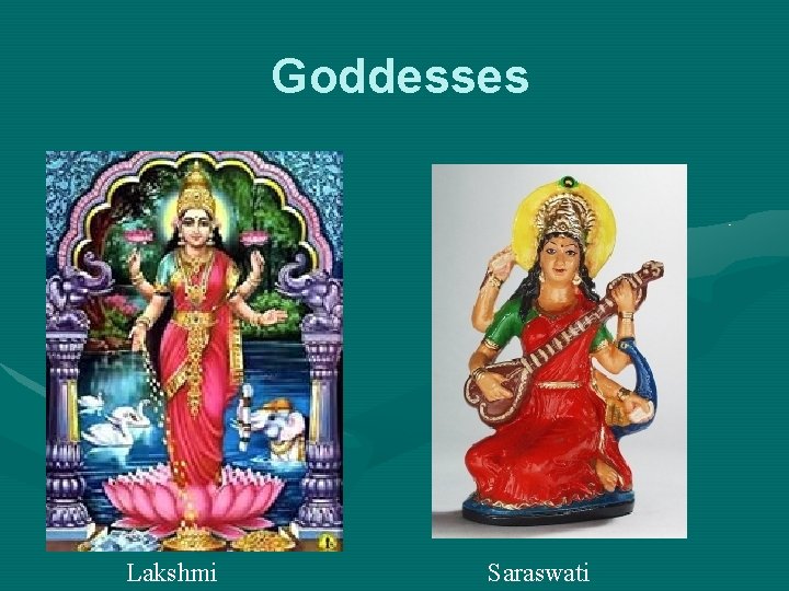 Goddesses Lakshmi Saraswati 