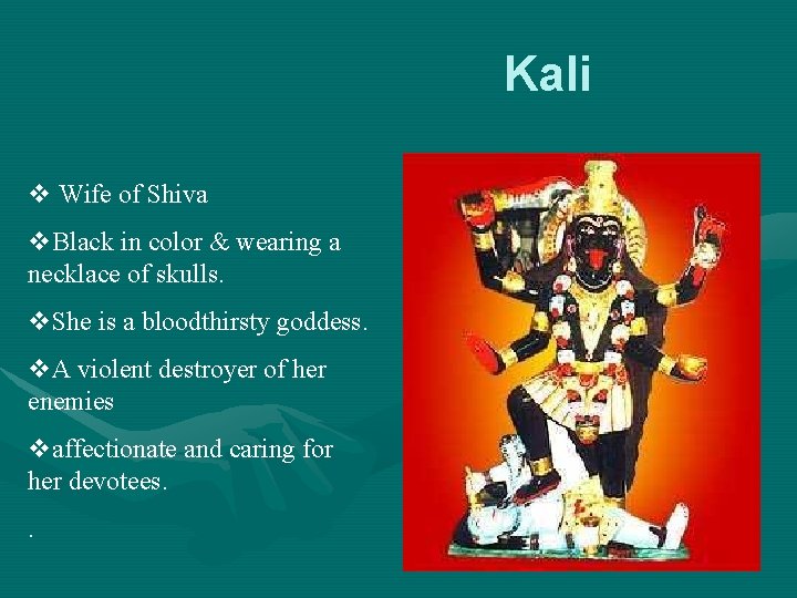 Kali v Wife of Shiva v. Black in color & wearing a necklace of