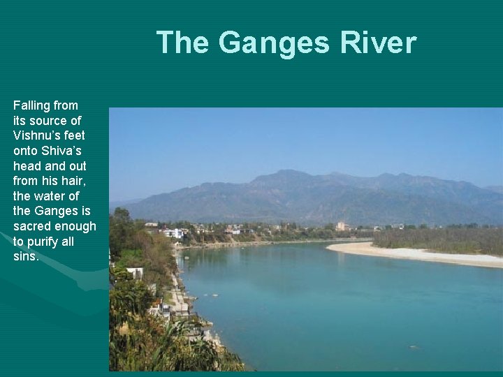 The Ganges River Falling from its source of Vishnu’s feet onto Shiva’s head and