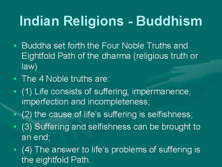 Indian Religions - Buddhism • Buddha set forth the Four Noble Truths and Eightfold