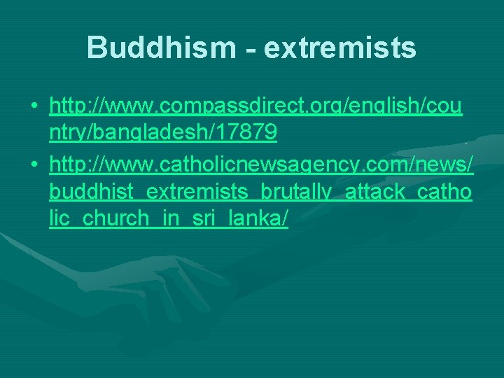 Buddhism - extremists • http: //www. compassdirect. org/english/cou ntry/bangladesh/17879 • http: //www. catholicnewsagency. com/news/