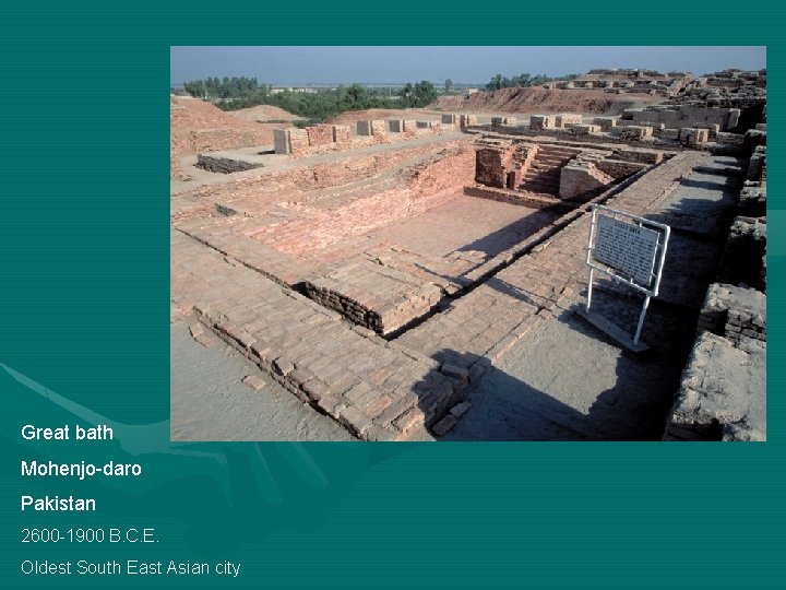 Great bath Mohenjo-daro Pakistan 2600 -1900 B. C. E. Oldest South East Asian city