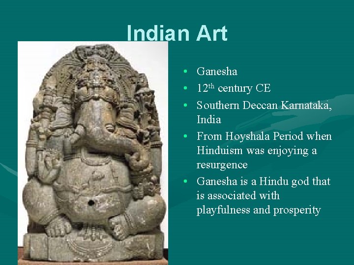 Indian Art • • • Ganesha 12 th century CE Southern Deccan Karnataka, India