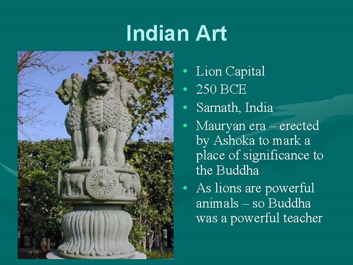 Indian Art • • Lion Capital 250 BCE Sarnath, India Mauryan era – erected