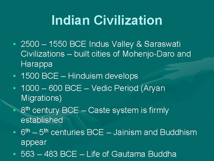 Indian Civilization • 2500 – 1550 BCE Indus Valley & Saraswati Civilizations – built