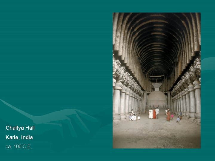 Chaitya Hall Karle, India ca. 100 C. E. 