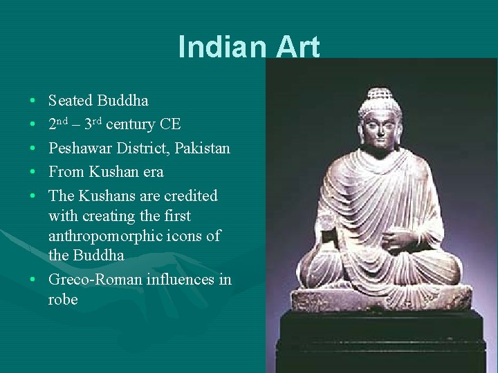 Indian Art • • • Seated Buddha 2 nd – 3 rd century CE