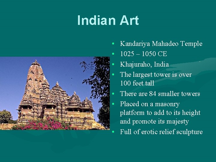 Indian Art • • Kandariya Mahadeo Temple 1025 – 1050 CE Khajuraho, India The