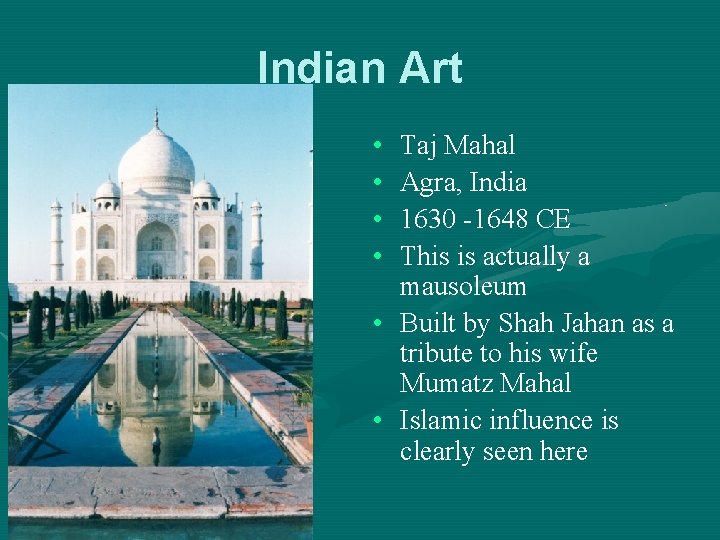 Indian Art • • Taj Mahal Agra, India 1630 -1648 CE This is actually