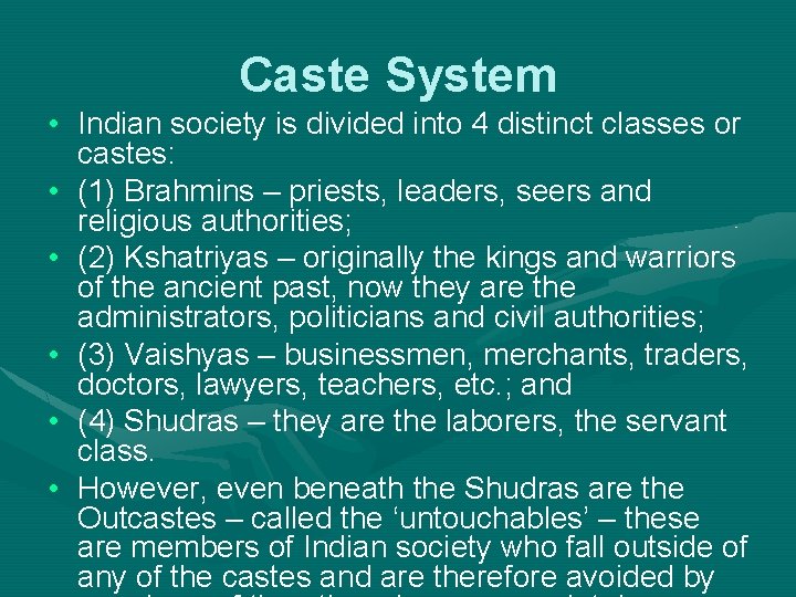 Caste System • Indian society is divided into 4 distinct classes or castes: •