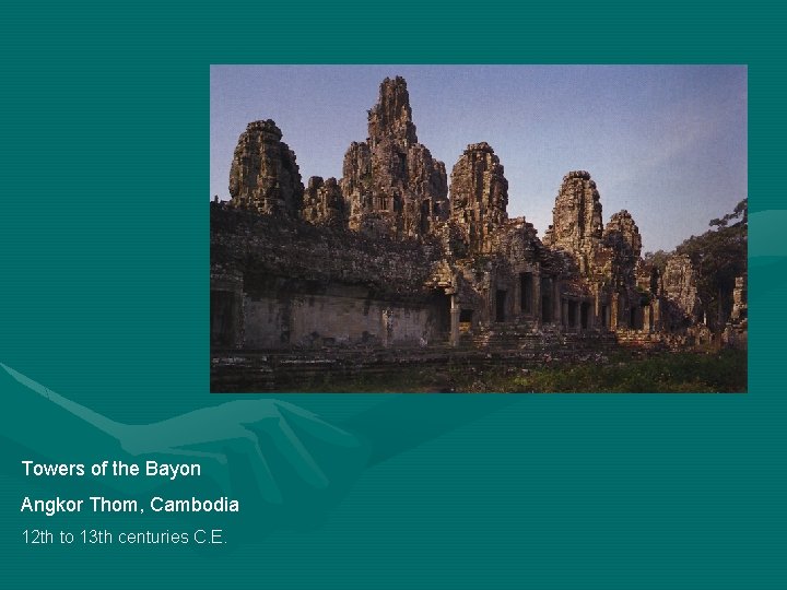Towers of the Bayon Angkor Thom, Cambodia 12 th to 13 th centuries C.