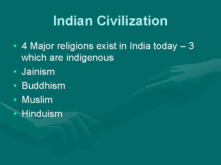 Indian Civilization • 4 Major religions exist in India today – 3 which are