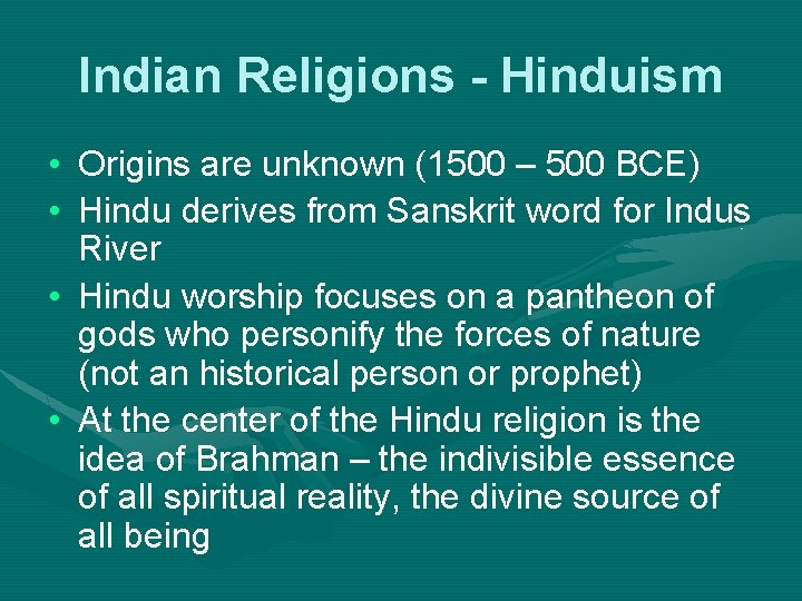 Indian Religions - Hinduism • Origins are unknown (1500 – 500 BCE) • Hindu