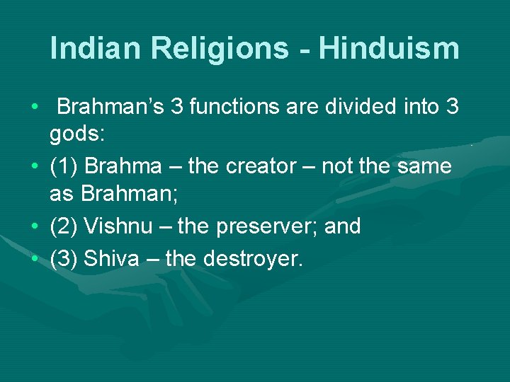 Indian Religions - Hinduism • Brahman’s 3 functions are divided into 3 gods: •