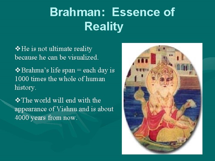 Brahman: Essence of Reality v. He is not ultimate reality because he can be