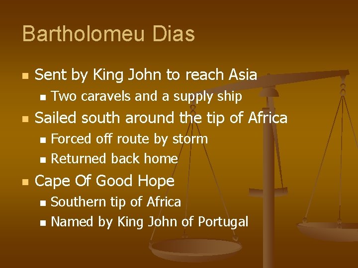 Bartholomeu Dias n Sent by King John to reach Asia n n Sailed south