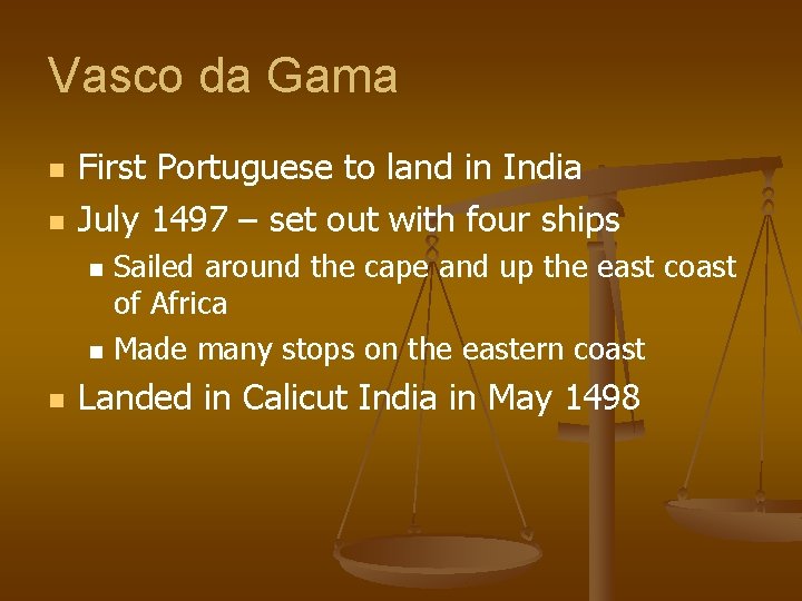 Vasco da Gama n n First Portuguese to land in India July 1497 –