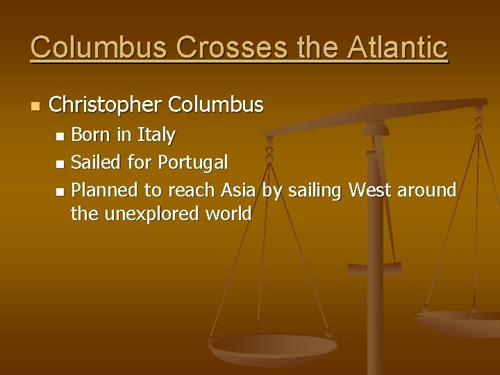 Columbus Crosses the Atlantic n Christopher Columbus Born in Italy n Sailed for Portugal