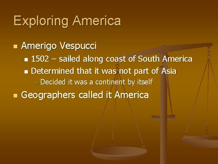 Exploring America n Amerigo Vespucci 1502 – sailed along coast of South America n