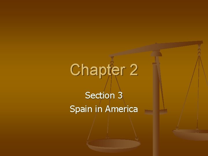 Chapter 2 Section 3 Spain in America 