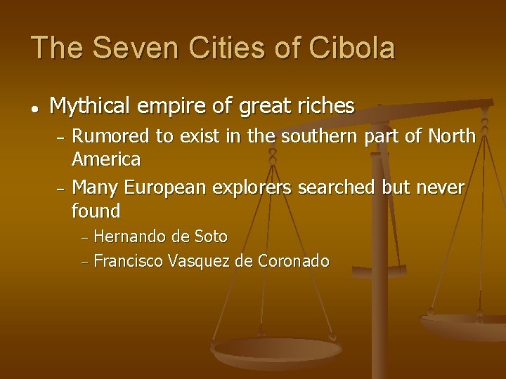 The Seven Cities of Cibola ● Mythical empire of great riches Rumored to exist