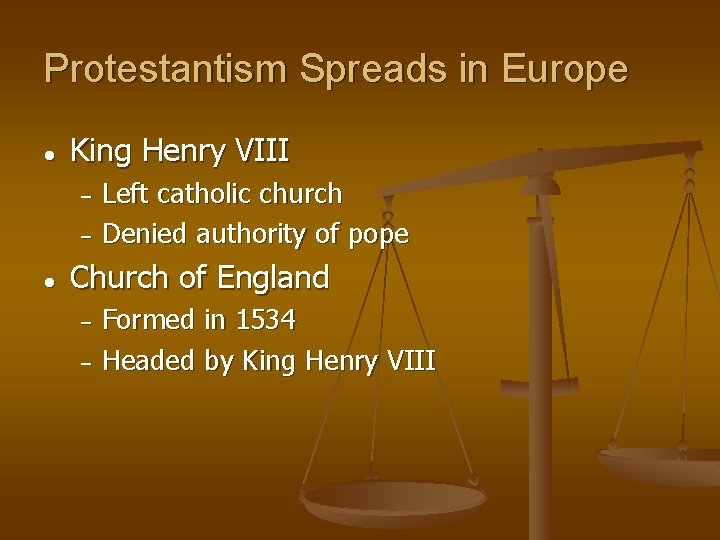 Protestantism Spreads in Europe ● King Henry VIII Left catholic church − Denied authority