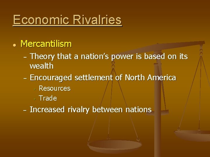Economic Rivalries ● Mercantilism Theory that a nation’s power is based on its wealth